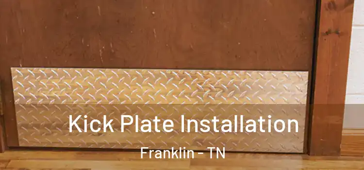  Kick Plate Installation Franklin - TN
